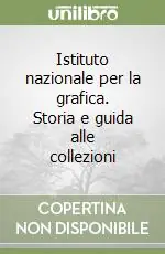 Istituto nazionale per la grafica. Storia e guida alle collezioni Compra Oggi Stesso