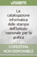 La catalogazione informatica delle stampe dell‘Istituto nazionale per la grafica Compra Online