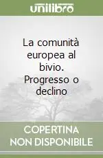 Promozione Esclusiva La comunità europea al bivio. Progresso o declino