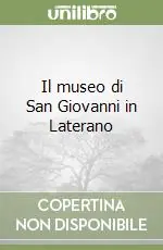 Spedito Oggi Il museo di San Giovanni in Laterano