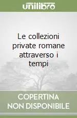 Le collezioni private romane attraverso i tempi Nuovo Arrivo
