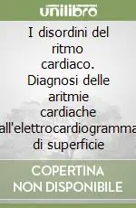 Reso Gratuito I disordini del ritmo cardiaco. Diagnosi delle aritmie cardiache all‘elettrocardiogramma di superficie