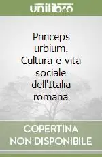 Solo Oggi Princeps urbium. Cultura e vita sociale dell‘Italia romana