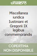 Miscellanea iuridica Iustiniani et Gregorii IX legibus commemorandis Di Tendenza