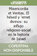Misericordia et Veritas. El hésed y ‘emet divinos su influjo religioso-social en la historia de Israel Sconto