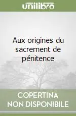 Aux origines du sacrement de pénitence Offerta Limitata