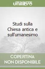Studi sulla Chiesa antica e sull‘umanesimo Prezzo Ridotto