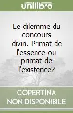 Le dilemme du concours divin. Primat de l‘essence ou primat de l‘existence? Prezzo Conveniente