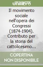 Il movimento sociale nell‘opera dei Congressi (1874-1904). Contributo per la storia del cattolicesimo in Italia Vendita Finale