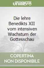 Die lehre Benedikts XII vom intensiven Wachstum der Gottesschau Consegna Rapida