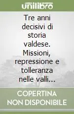 Offerta Speciale Tre anni decisivi di storia valdese. Missioni, repressione e tolleranza nelle valli piemontesi dal 1559 al 1561