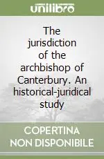The jurisdiction of the archbishop of Canterbury. An historical-juridical study Novità