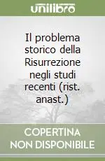 Il problema storico della Risurrezione negli studi recenti (rist. anast.) Offerta Del Giorno