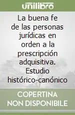 Spedizione Espresso La buena fe de las personas jurídicas en orden a la prescripción adquisitiva. Estudio histórico-canónico