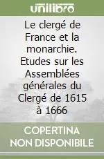 Le clergé de France et la monarchie. Etudes sur les Assemblées générales du Clergé de 1615 à 1666 Offerta Del Giorno