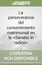 Di Tendenza La perseverancia del consentimiento matrimonial en la «Sanatio in radice»