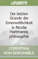 Die letzten Gründe der Innerweltlichkeit in Nicolai Hartmanns philosophia Promo Stagionale
