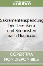 Sakramentenspendung bei Häretikern und Simonisten nach Huguccio Consegna Rapida