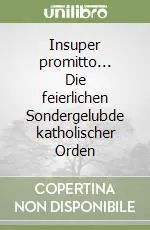 Esclusivo Insuper promitto... Die feierlichen Sondergelubde katholischer Orden
