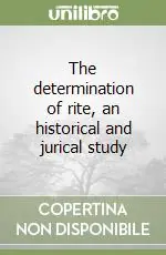 Più Venduto The determination of rite, an historical and jurical study