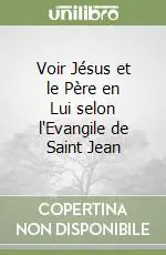 Voir Jésus et le Père en Lui selon l‘Evangile de Saint Jean Offerta Speciale