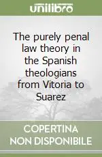 Saldi The purely penal law theory in the Spanish theologians from Vitoria to Suarez