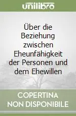 Offerta Limitata Über die Beziehung zwischen Eheunfähigkeit der Personen und dem Ehewillen