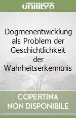 Solo Oggi Dogmenentwicklung als Problem der Geschichtlichkeit der Wahrheitserkenntnis