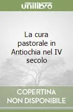 La cura pastorale in Antiochia nel IV secolo Compra Oggi Stesso