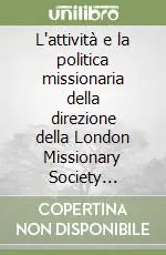 Vendita Finale L‘attività e la politica missionaria della direzione della London Missionary Society (1795-1820)