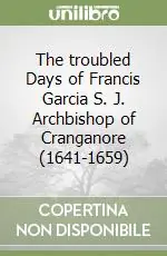 The troubled Days of Francis Garcia S. J. Archbishop of Cranganore (1641-1659) Prezzo Di Fabbrica