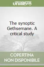 Offerta Del Giorno The synoptic Gethsemane. A critical study