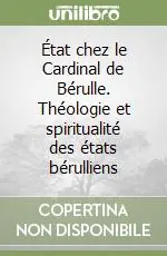 Quantità Limitata État chez le Cardinal de Bérulle. Théologie et spiritualité des états bérulliens