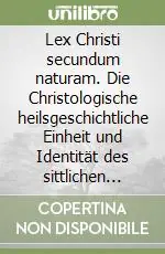 Must-Have Lex Christi secundum naturam. Die Christologische heilsgeschichtliche Einheit und Identität des sittlichen Gesetzes nach Louis de Thomassin (m. 1695)