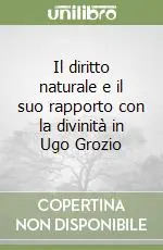 Il diritto naturale e il suo rapporto con la divinità in Ugo Grozio A Buon Prezzo