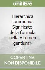 Hierarchica communio. Significato della formula nella «Lumen gentium» Ultimissimo Modello