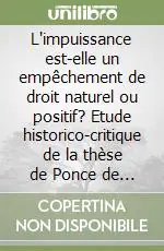 L‘impuissance est-elle un empêchement de droit naturel ou positif? Etude historico-critique de la thèse de Ponce de Leon Consegna Rapida