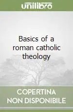 Basics of a roman catholic theology Quantità Limitata
