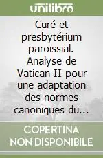 Curé et presbytérium paroissial. Analyse de Vatican II pour une adaptation des normes canoniques du prêtre en paroisse Non Perdere