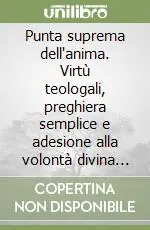 Punta suprema dell‘anima. Virtù teologali, preghiera semplice e adesione alla volontà divina secondo s. Francesco di Sales Di Tendenza