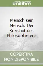 Mensch sein Mensch. Der Kreislauf des Philosophierens Compra Online