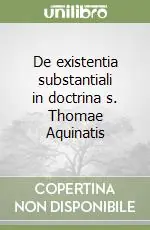 De existentia substantiali in doctrina s. Thomae Aquinatis Promozione Esclusiva
