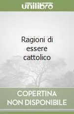 Offerta Ragioni di essere cattolico
