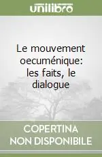 Promozione Le mouvement oecuménique les faits, le dialogue