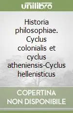 Historia philosophiae. Cyclus colonialis et cyclus atheniensis-Cyclus hellenisticus Novità