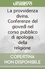Vendita Finale La provvidenza divina. Conferenze del giovedì nel corso pubblico di apologia della religione