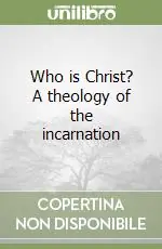 Promo Stagionale Who is Christ? A theology of the incarnation