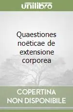 Quaestiones noëticae de extensione corporea Quantità Limitata