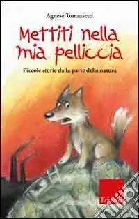 Mettiti nella mia pelliccia. Piccole storie dalla parte della natura. Ediz. illustrata Occasione