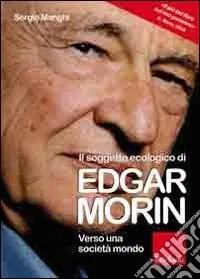 Il soggetto ecologico di Edgar Morin. Verso una società-mondo Consegna Rapida